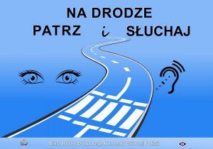 Niebieskie tło z białym napisem &quot;Na drodze patrz i słuchaj&quot; oraz narysowaną drogą