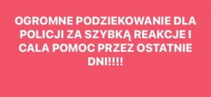 wpis na różowym tle &quot;Ogromne podziękowanie dla Policji za szybką reakcję i całą pomoc przez ostatnie dni&quot;