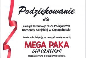 podziękowanie dla Zarządu Terenowego policyjnych związków zawodowych z Częstochowy za udział w akcji &quot;Mega Paka dla Dzieciaka&quot; zorganizowaną z okazji Dnia Dziecka.