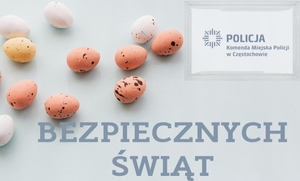 kartka świąteczna z pisankami, logo Komendy Miejskiej Policji w Częstochowie i napisem &amp;amp;amp;amp;amp;amp;quot;Bezpiecznych Świąt&amp;amp;amp;amp;amp;amp;quot;